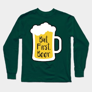 But First Beer Long Sleeve T-Shirt